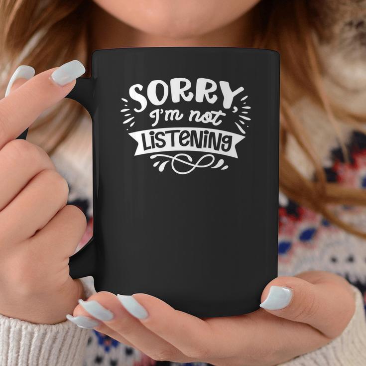 Sarcastic Funny Quote Sorry Im Not Listening White Coffee Mug