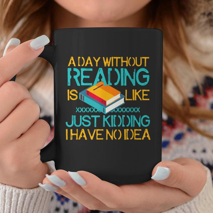 A Day Without Reading Is Like Bookworm Book Lovers Funny Gift Cool Gift Coffee Mug Personalized Gifts
