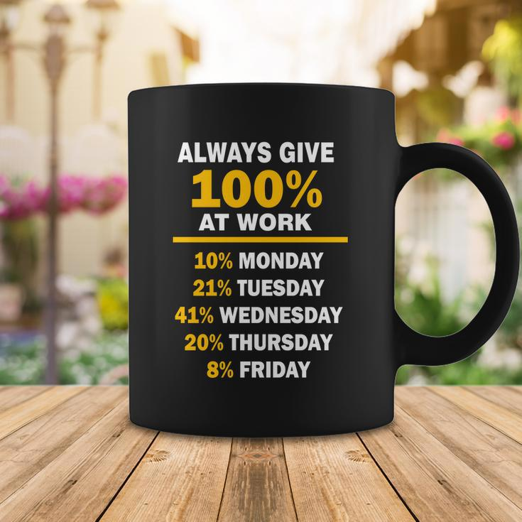 Always Give A 100 At Work Funny Tshirt Coffee Mug Unique Gifts