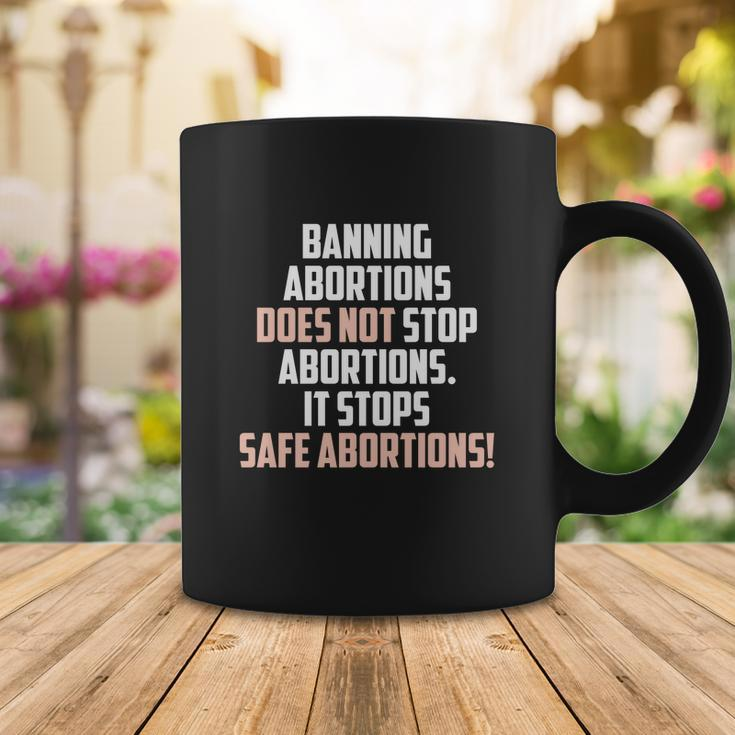 Banning Abortions Does Not Stop Safe Abortions Pro Choice Coffee Mug Funny Gifts
