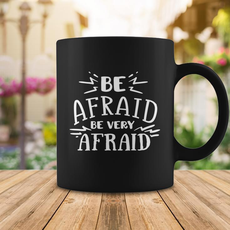 Be Afraid Be Very Afraid Halloween Quote Coffee Mug Unique Gifts
