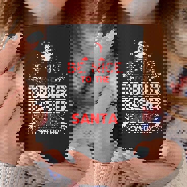 Be Nice To The Toddler Teacher Santa Is Watching Coffee Mug Personalized Gifts Be Nice To The Toddler Teacher Santa Is Watching Coffee Mug Personalized Gifts