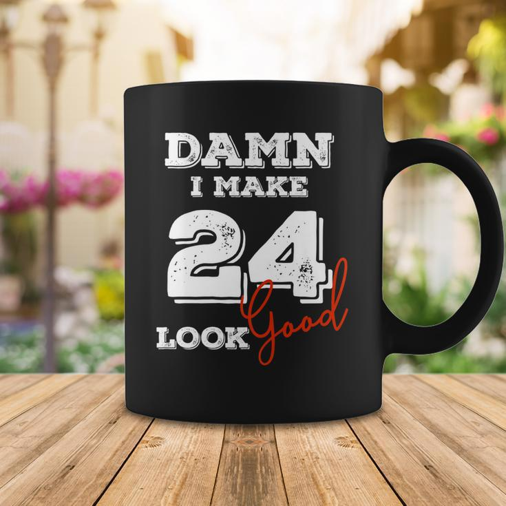 Damn I Make 24 Look Good 24 Years Old Happy Birthday Cool Coffee Mug Funny Gifts
