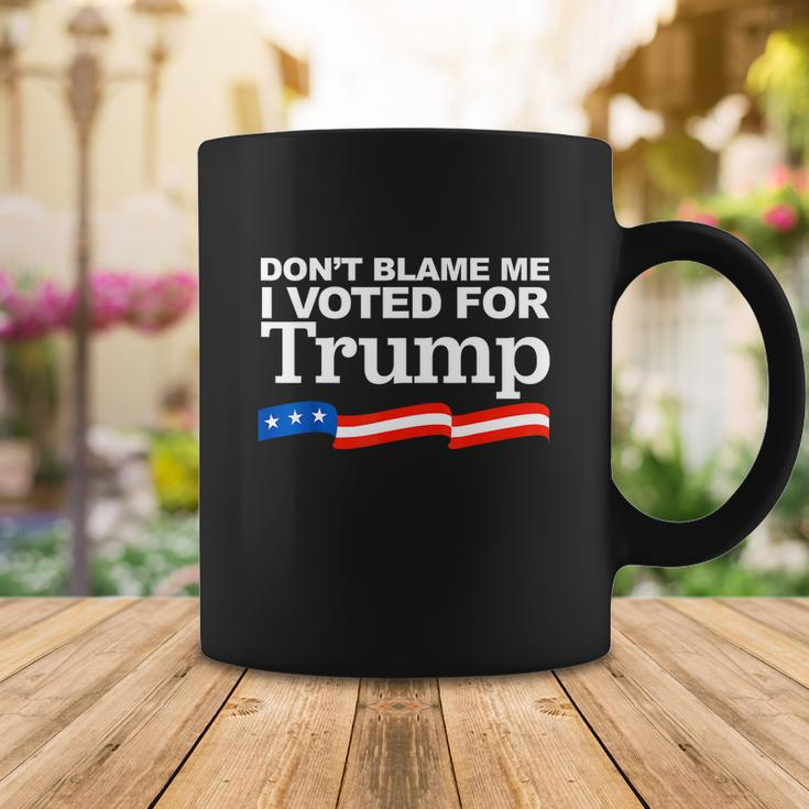 Dont Blame Me I Voted For Trump Coffee Mug Unique Gifts