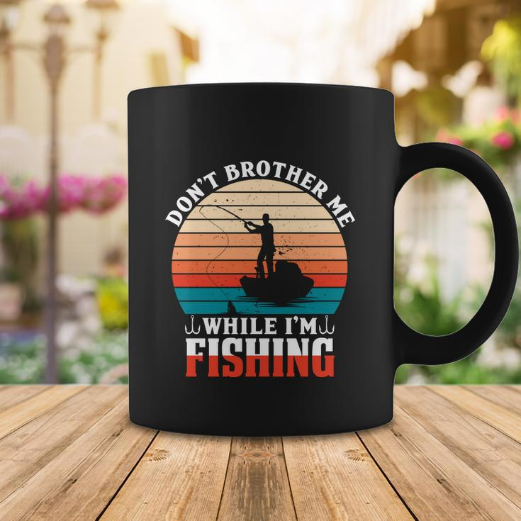 Dont Brother Me While Im Fishing Coffee Mug Unique Gifts