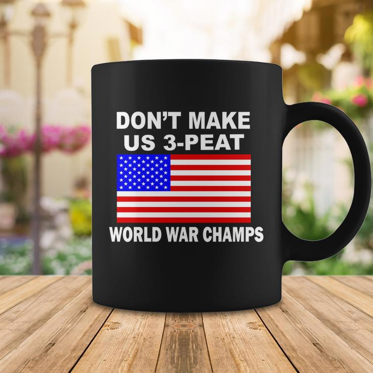 Dont Make Us 3-Peat World War Champs Coffee Mug Unique Gifts