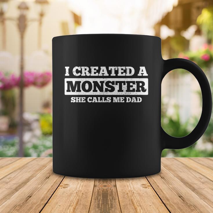 Fathers Day Funny Gift I Created A Monster She Calls Me Dad Meaningful Gift Coffee Mug Unique Gifts