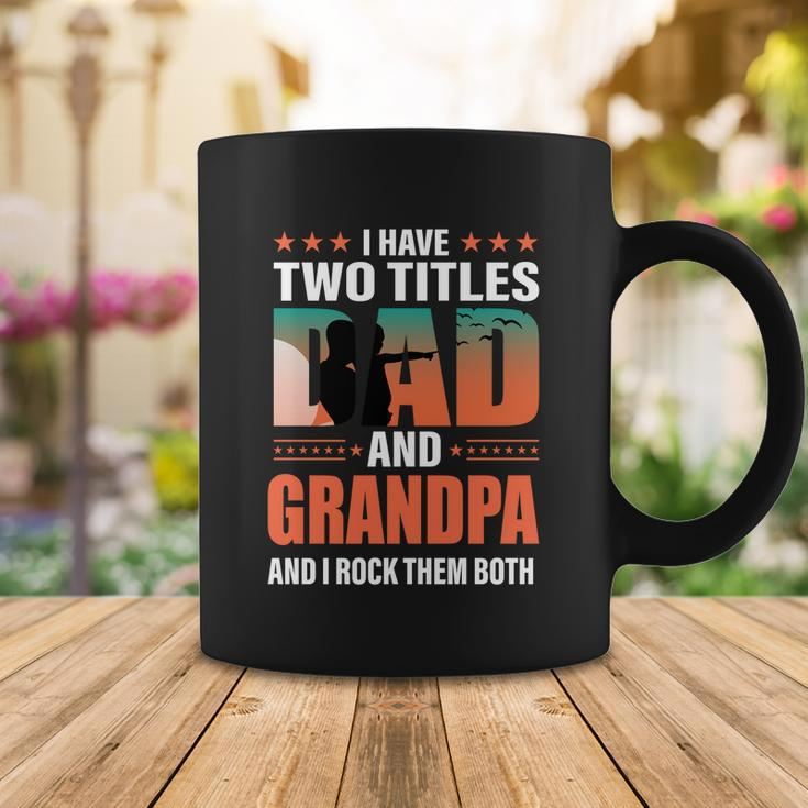 Fathers Day Funny I Have Two Titles Dad And Grandpa Gift Coffee Mug Unique Gifts