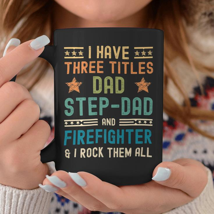 Firefighter Funny Firefighter Fathers Day Have Three Titles Dad Stepdad V2 Coffee Mug Funny Gifts