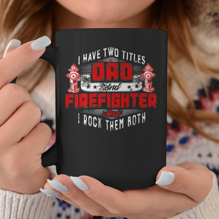 Firefighter Funny Fireman Dad I Have Two Titles Dad And Firefighter Coffee Mug Funny Gifts