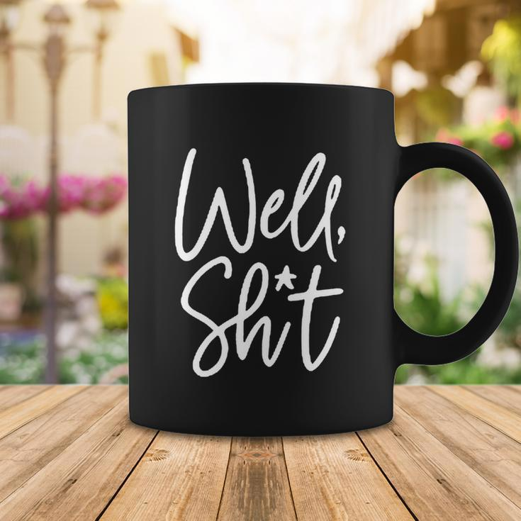 Funny Gift For Womens Well Shit Funny Sarcastic Apparel For Life Gift Coffee Mug Unique Gifts