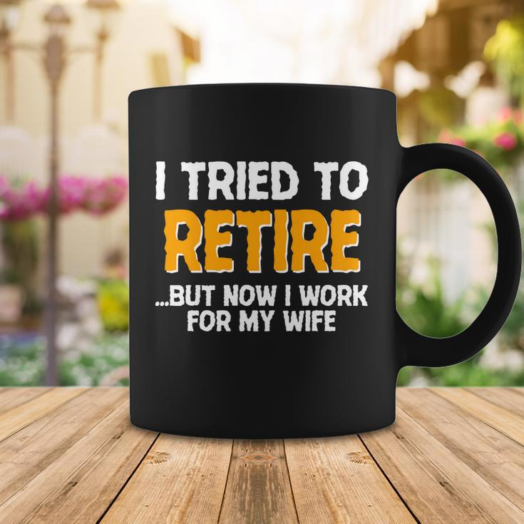 Funny I Tried To Retire But Now I Work For My Wife Tshirt Coffee Mug Unique Gifts