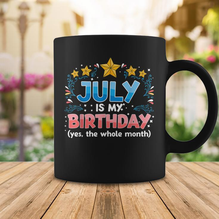 Funny July Is My Birthday Yes The Whole Month Birthday Coffee Mug Funny Gifts