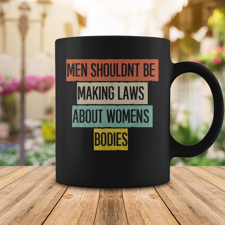 Funny Men Shouldnt Be Making Laws About Womens Bodies Coffee Mug Funny Gifts