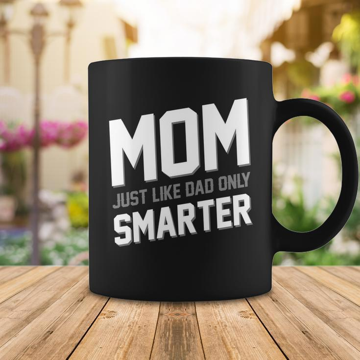 Funny Mom Just Like Dad Only Smarter Coffee Mug Unique Gifts