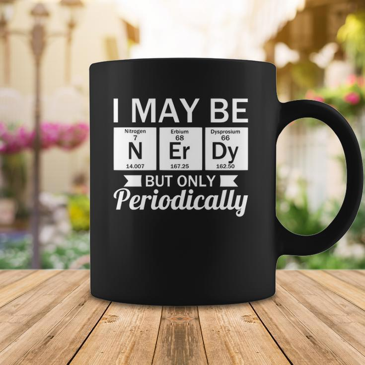 Funny Nerd &8211 I May Be Nerdy But Only Periodically Coffee Mug Unique Gifts