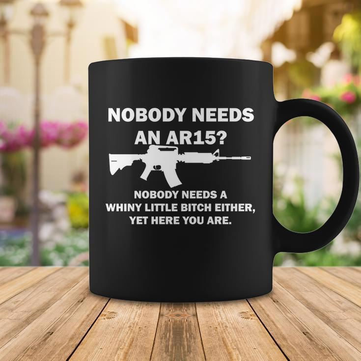 Funny Nobody Needs An Ar15 Nobody Needs Whiny Little Coffee Mug Unique Gifts