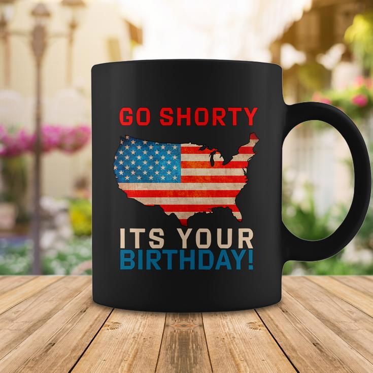 Go Shorty Its Your Birthday America 4Th Of July Coffee Mug Unique Gifts