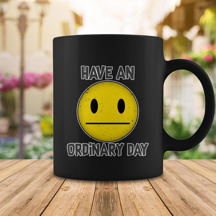Have An Ordinary Day Coffee Mug Unique Gifts