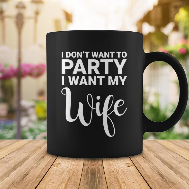 I Dont Want To Party I Want My Wife Funny Coffee Mug Unique Gifts