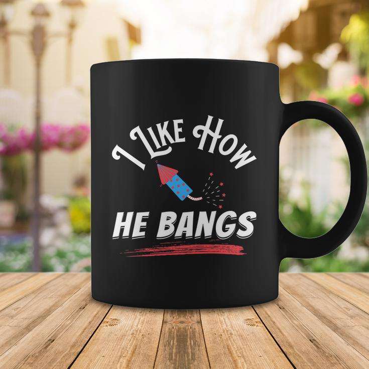 I Like How He Bangs Funny 4Th Of July Patriotic Coffee Mug Unique Gifts