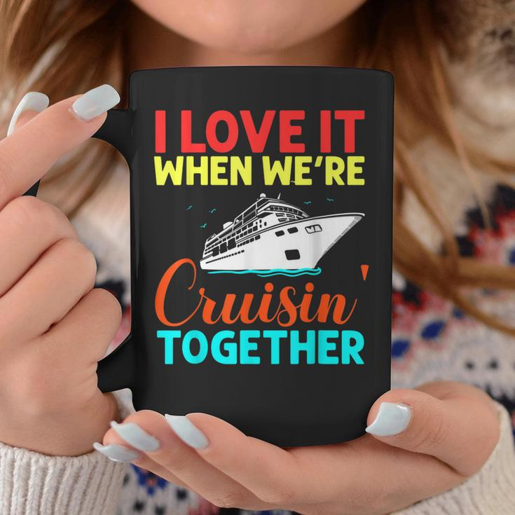 I Love It When We Are Cruising Together Men And Cruise Coffee Mug Personalized Gifts