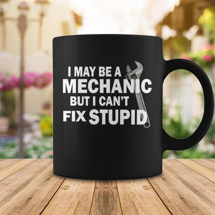 I May Be A Mechanic But I Cant Fix Stupid Funny Tshirt Coffee Mug Unique Gifts