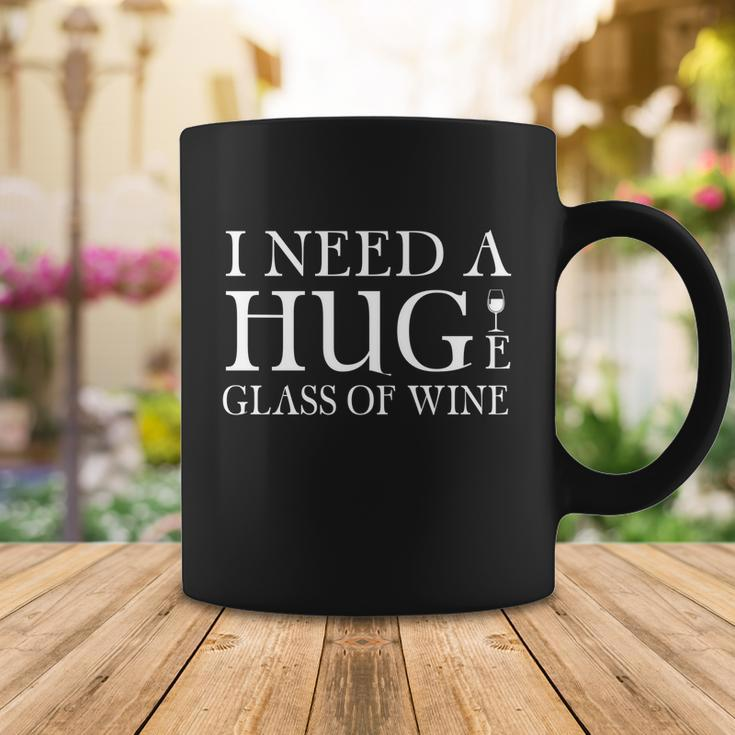 I Need A Huge Glass Of Wine Gift Funny Ing Great Gift Coffee Mug Unique Gifts