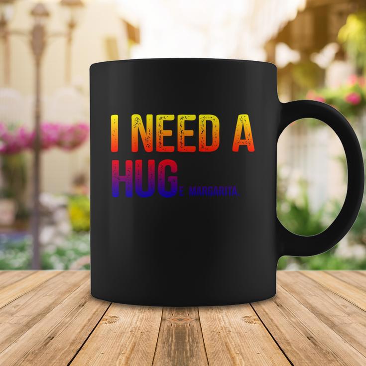 I Need A Huge Margarita I Need A Hug Ing Graphic Gift Coffee Mug Unique Gifts