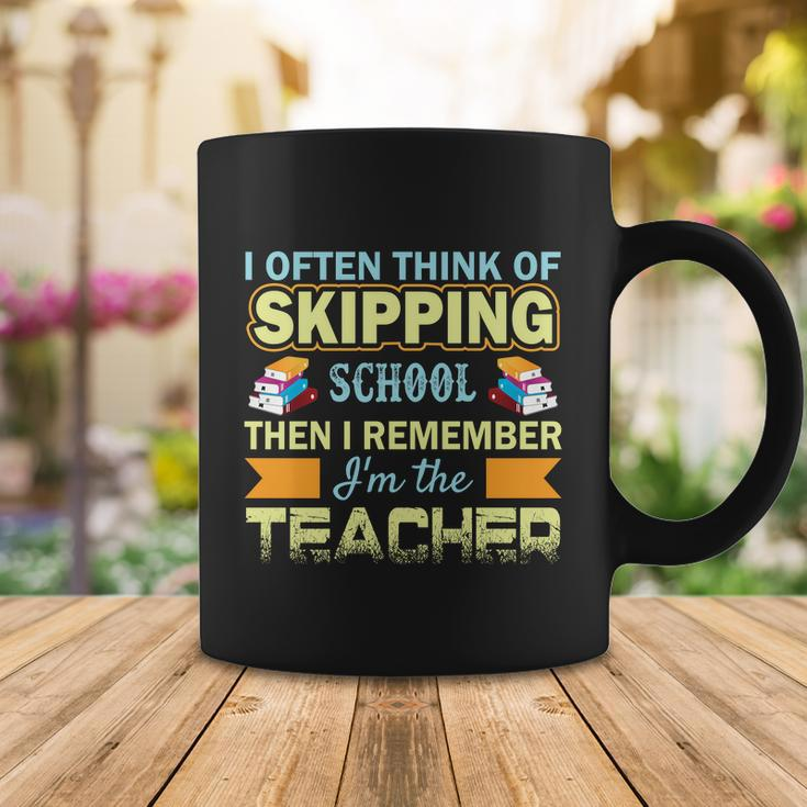 I Often Think Of Skipping School Then I Remember Im The Teacher Funny Graphics Coffee Mug Unique Gifts