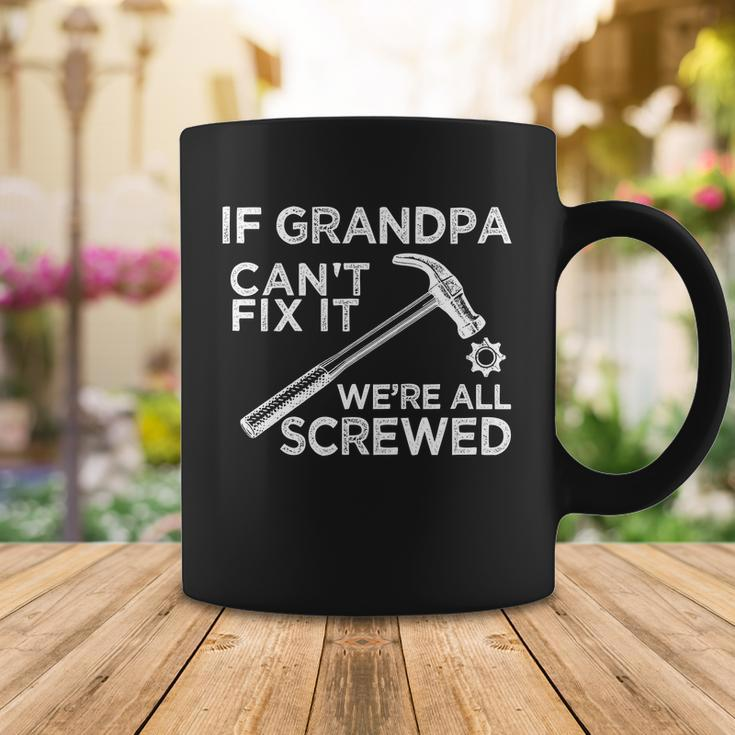 If Grandpa Cant Fix It Were All Screwed Coffee Mug Unique Gifts