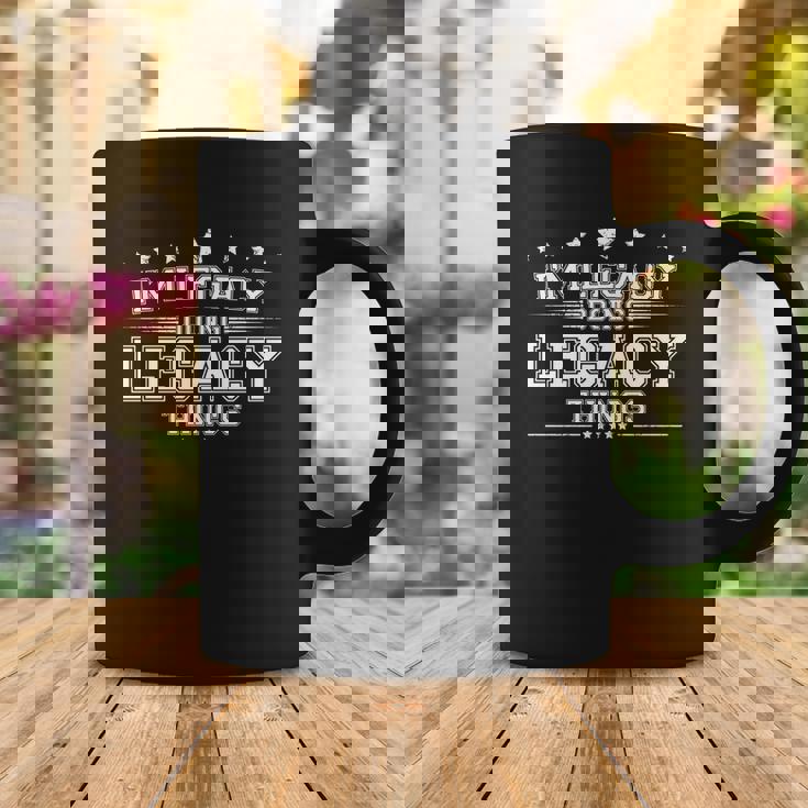 Im Legacy Doing Legacy Things Coffee Mug Unique Gifts