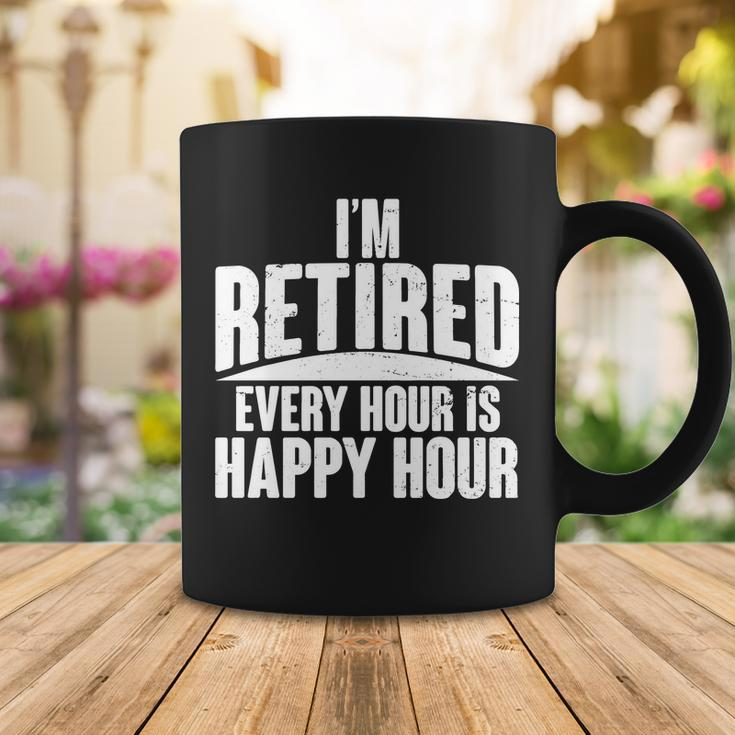 Im Retired Every Hour Is Happy Hour V2 Coffee Mug Unique Gifts