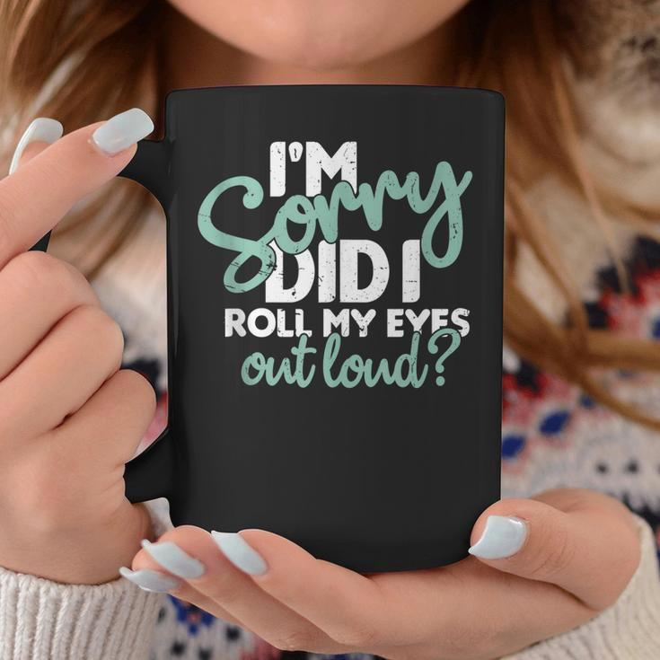 I’M Sorry Did I Roll My Eyes Out Loud V3 Coffee Mug Personalized Gifts