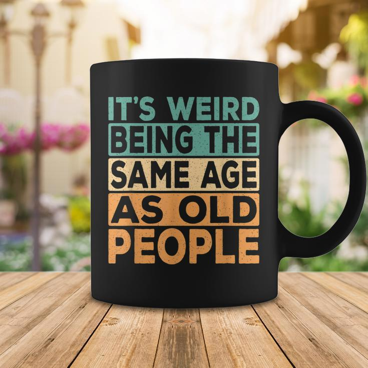 Its Weird Being The Same Age As Old People Retro Sarcastic V2 Coffee Mug Funny Gifts