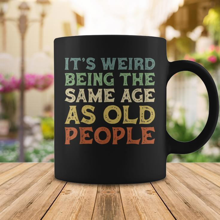 Its Weird Being The Same Age As Old People Vintage Birthday Coffee Mug Funny Gifts