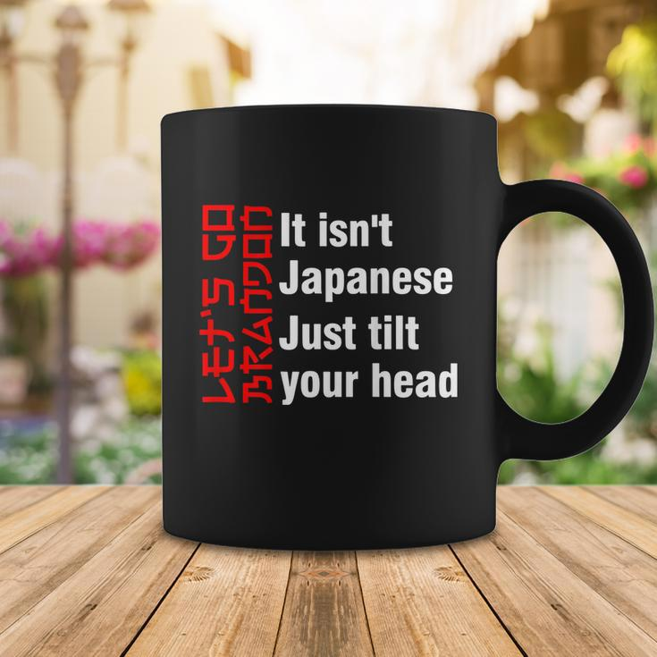 Lets Go Brandon It Isnt Japanese Just Tilt Your Head Coffee Mug Unique Gifts
