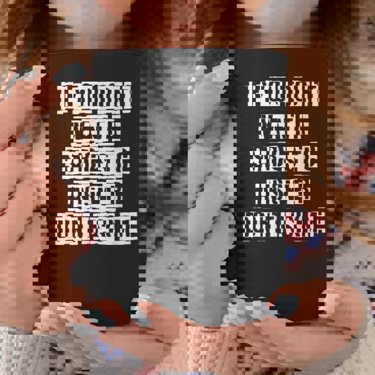 Lovely Funny Cool Sarcastic If You Dont Want A Sarcastic Coffee Mug Personalized Gifts