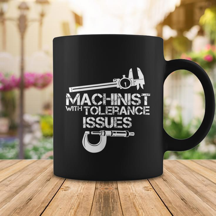 Machinist With Tolerance IssuesMachinist Funny Coffee Mug Unique Gifts