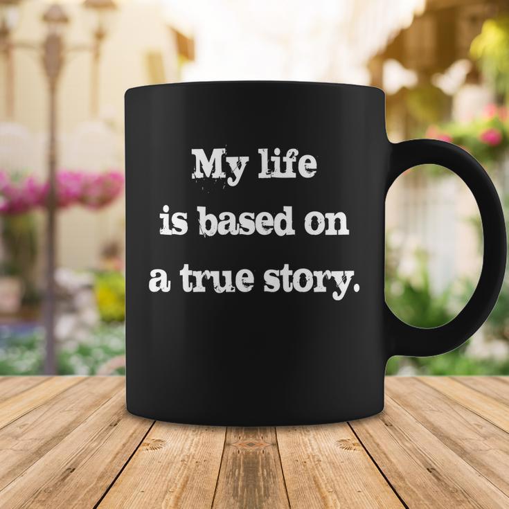 My Life Is Based On A True Story Coffee Mug Unique Gifts