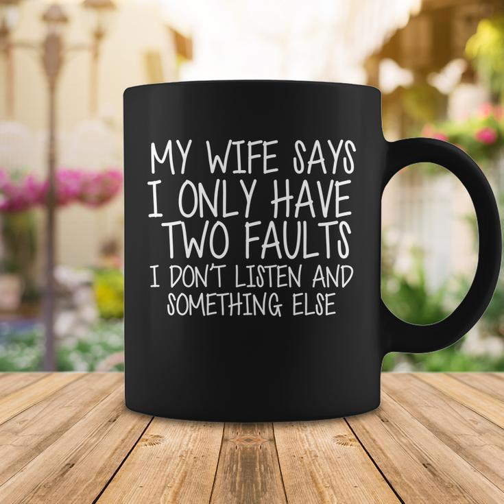 My Wife Says I Only Have Two Fault Dont Listen Tshirt Coffee Mug Unique Gifts