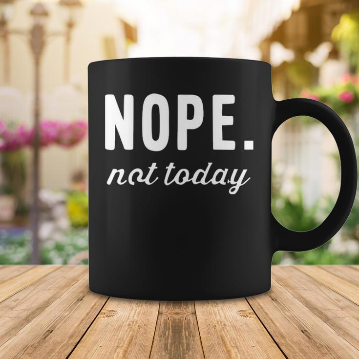 Nope Not Today Coffee Mug Funny Gifts