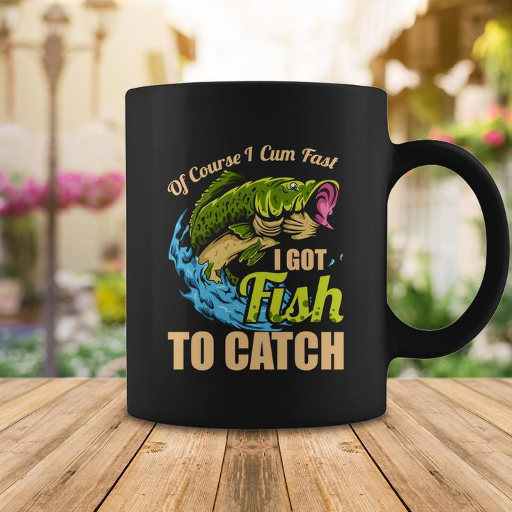 Of Course I Come Fast I Got Fish To Catch Fishing Funny Gift Great Gift Coffee Mug Unique Gifts