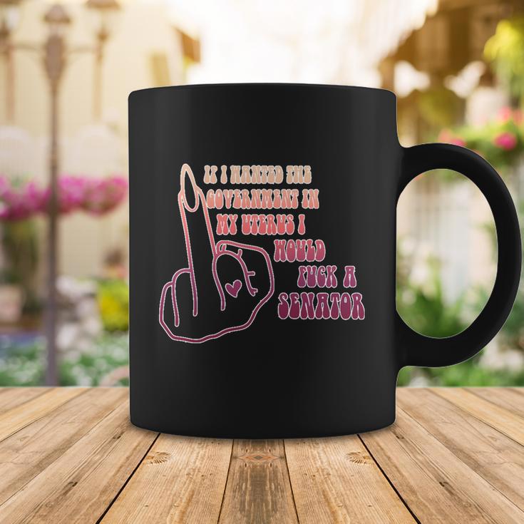 Pro Choice If I Wanted The Government In My Uterus Reproductive Rights V4 Coffee Mug Unique Gifts