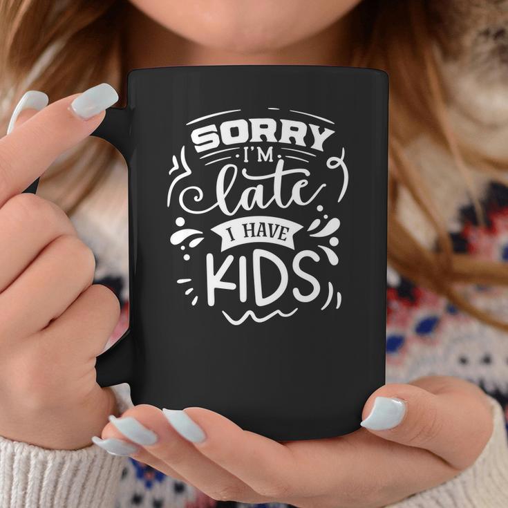 Sarcastic Funny Quote Sorry Im Late I Have Kids White Coffee Mug Funny Gifts