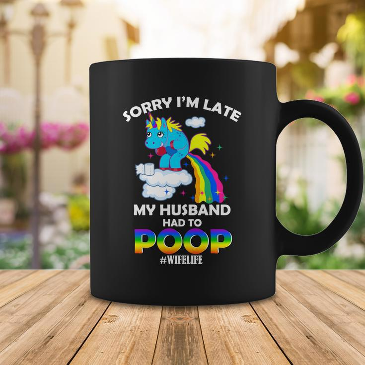 Sorry Im Late My Husband Had To Poop Coffee Mug Unique Gifts