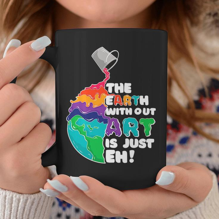 The Earth Without Art Is Just Eh Color Planet Funny Teacher Coffee Mug Funny Gifts