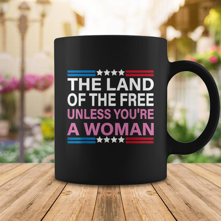 The Land Of The Free Unless Youre A Woman Funny Pro Choice Coffee Mug Unique Gifts