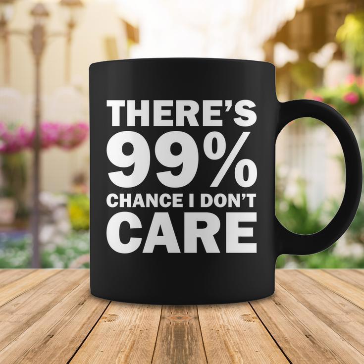 Theres 99 Percent Chance I Dont Care Tshirt Coffee Mug Unique Gifts