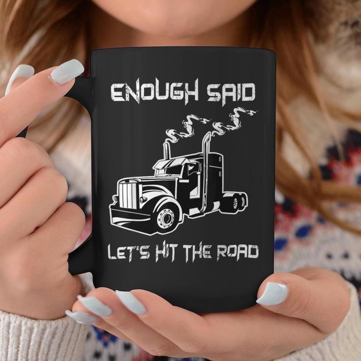 Trucker Trucker Enough Said Lets Hit The Road Truck Driver Trucking Coffee Mug Funny Gifts